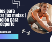 consejos para alcanzar tus metas | motivación para hacer deporte
